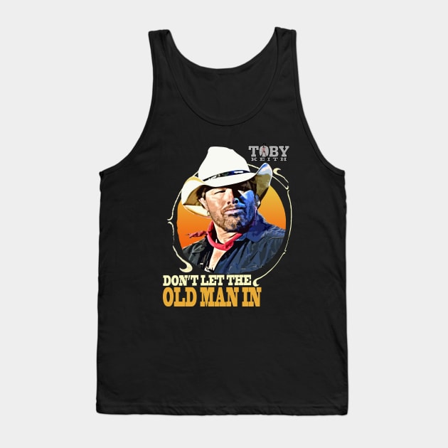 Don't let the old man in Toby Keith Tank Top by Junnas Tampolly